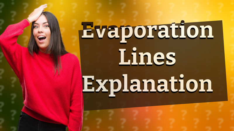 Evaporation Lines Explanation