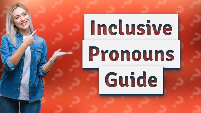 Inclusive Pronouns Guide