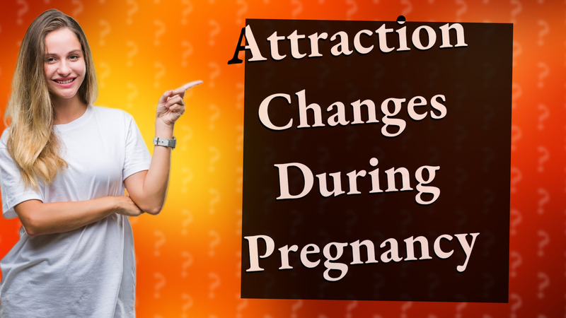 Attraction Changes During Pregnancy