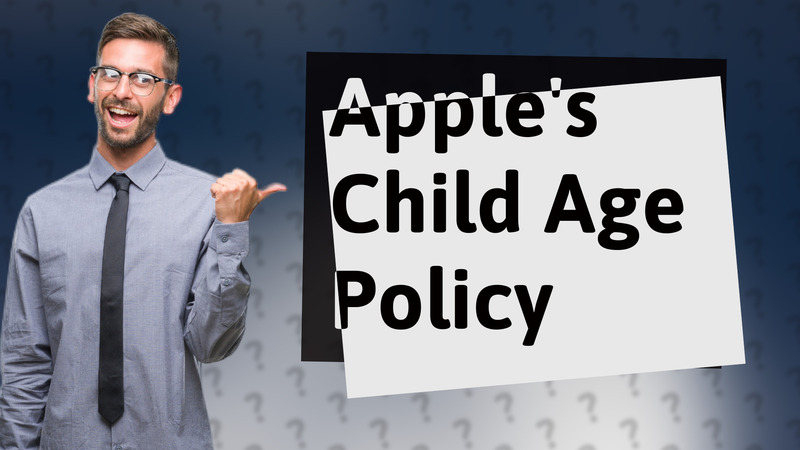 Apple's Child Age Policy