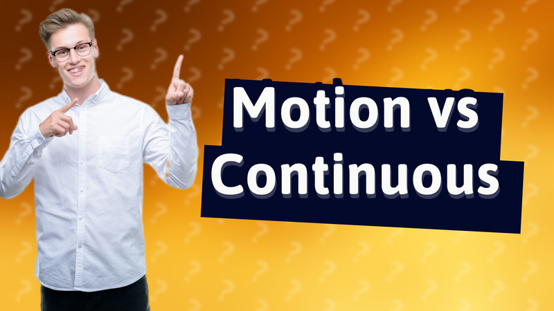 Motion vs Continuous
