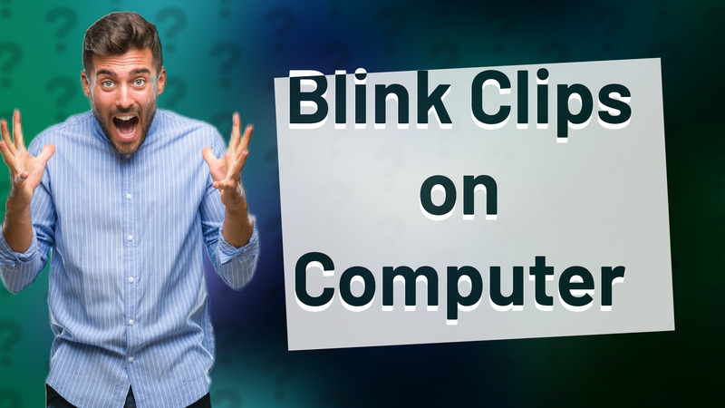 Blink Clips on Computer