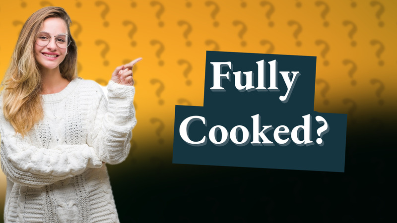 Fully Cooked?