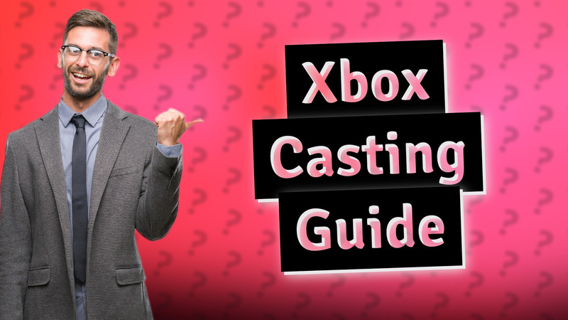 Xbox Casting Guide