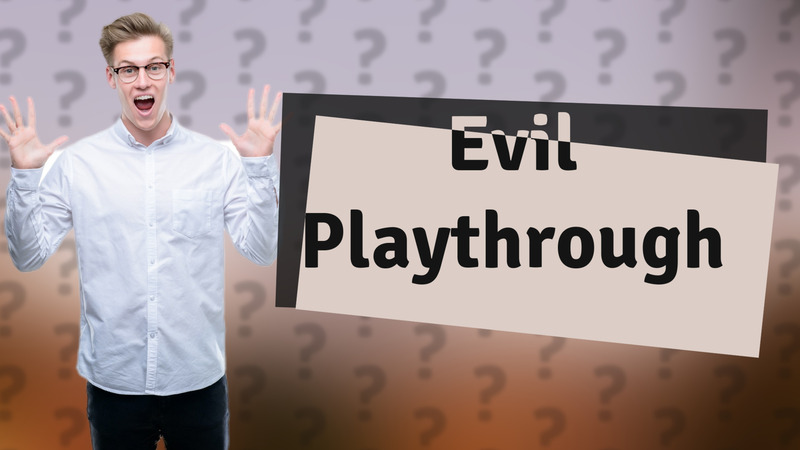 Evil Playthrough