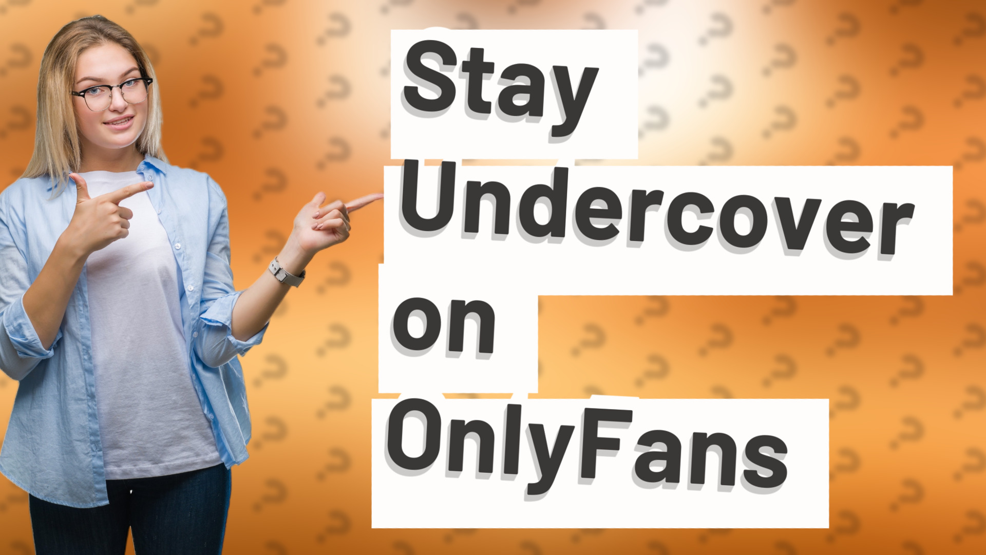 Stay Undercover on OnlyFans