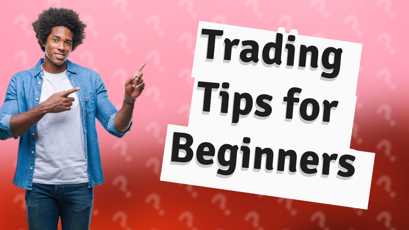 Trading Tips for Beginners