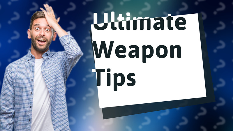 Ultimate Weapon Tips