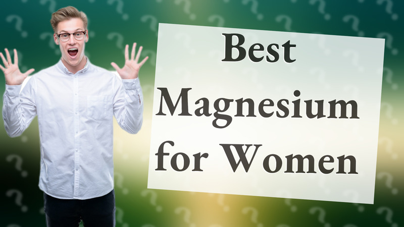 Best Magnesium for Women