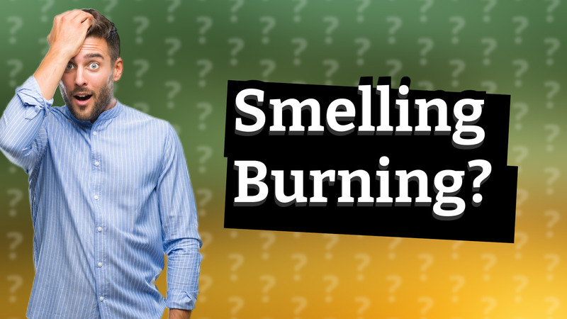 Smelling Burning?