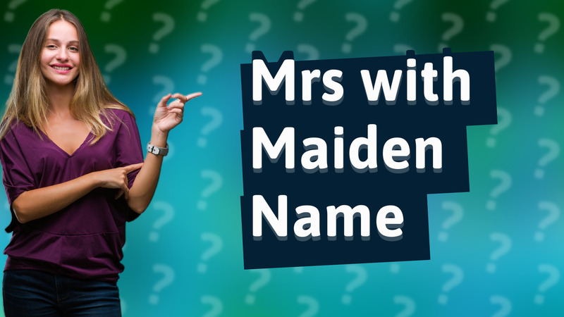 Mrs with Maiden Name