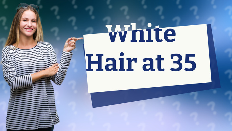 White Hair at 35