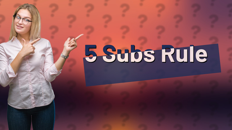 5 Subs Rule