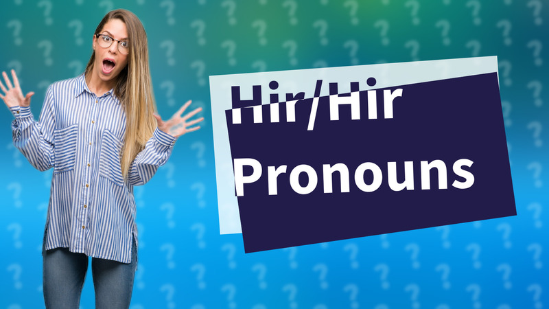 Hir/Hir Pronouns