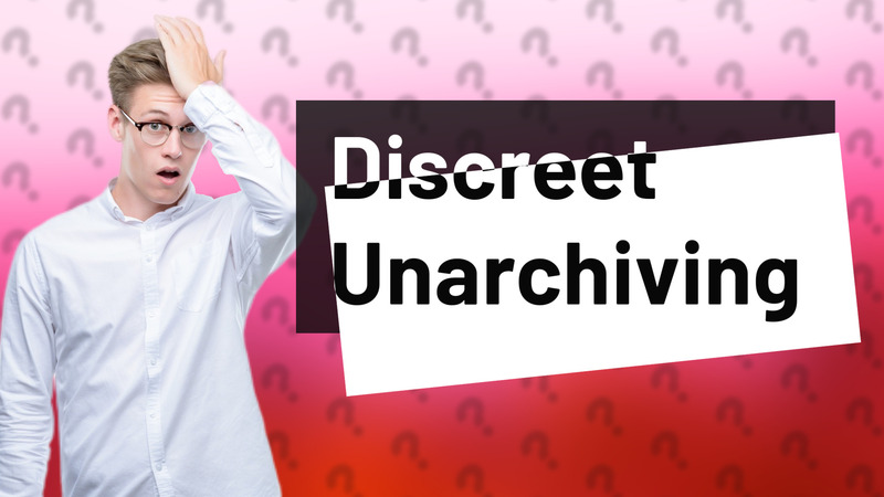 Discreet Unarchiving