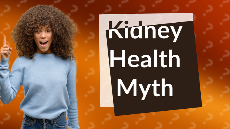 Kidney Health Myth