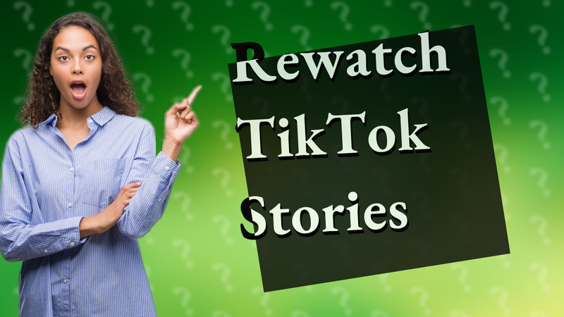 Rewatch TikTok Stories