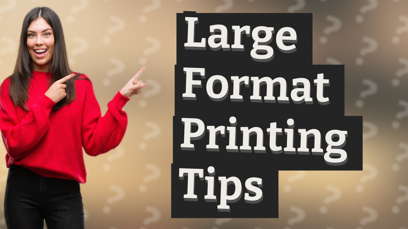 Large Format Printing Tips
