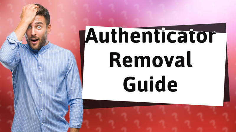 Authenticator Removal Guide