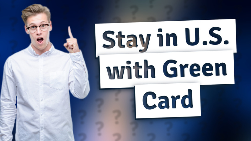Stay in U.S. with Green Card