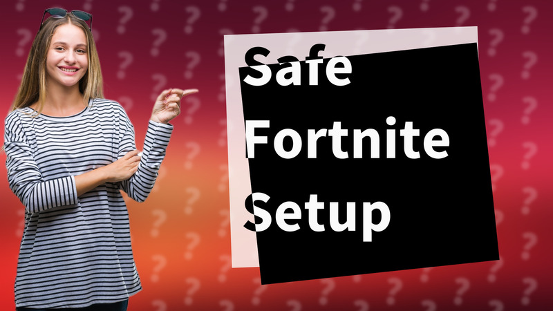 Safe Fortnite Setup