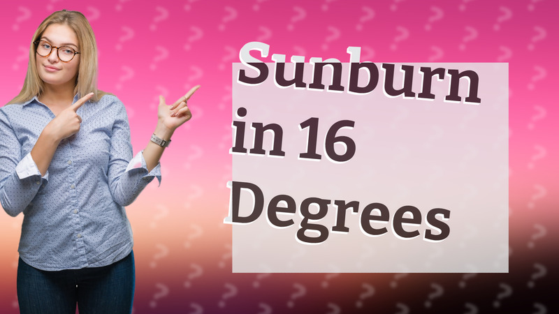 Sunburn in 16 Degrees