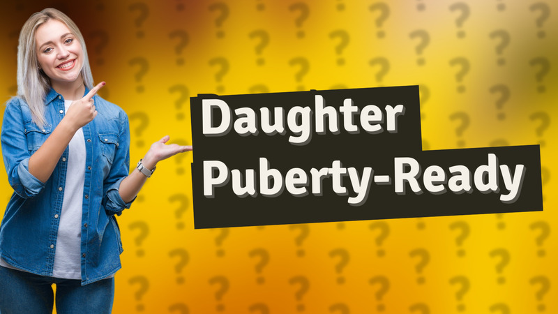 Daughter Puberty-Ready