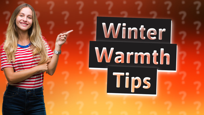 Winter Warmth Tips