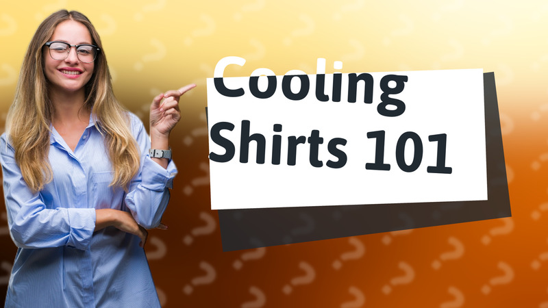 Cooling Shirts 101