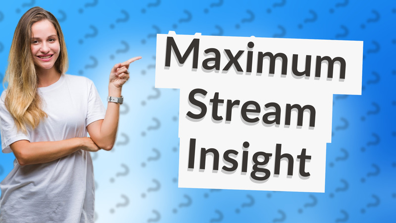 Maximum Stream Insight