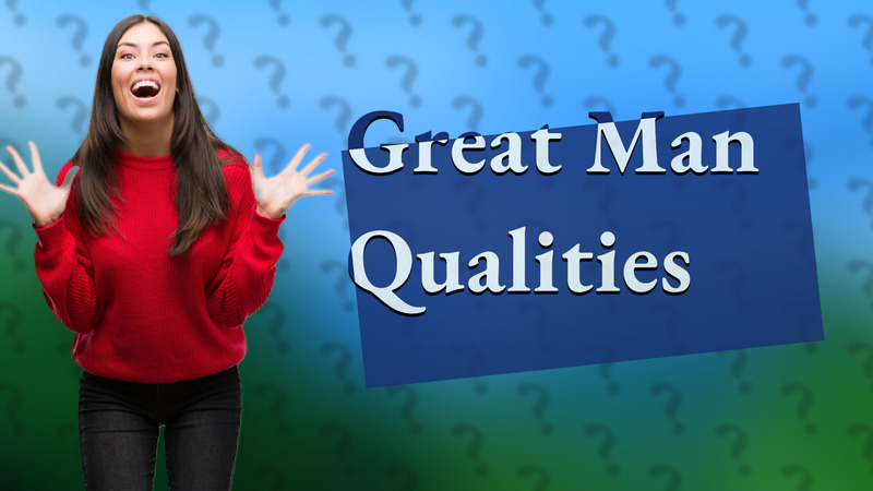 Great Man Qualities
