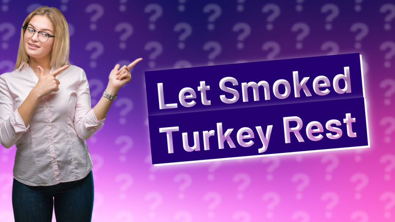 Let Smoked Turkey Rest
