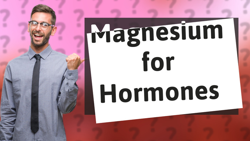 Magnesium for Hormones