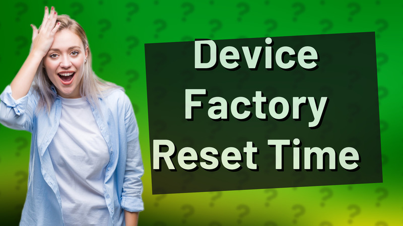 Device Factory Reset Time