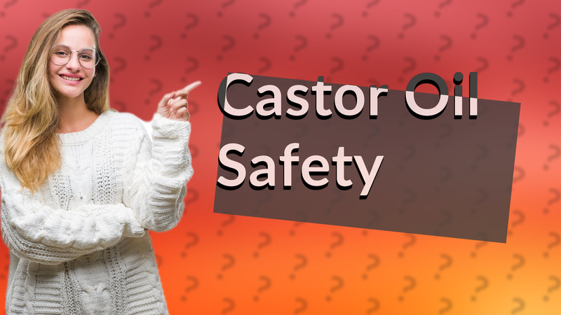 Castor Oil Safety