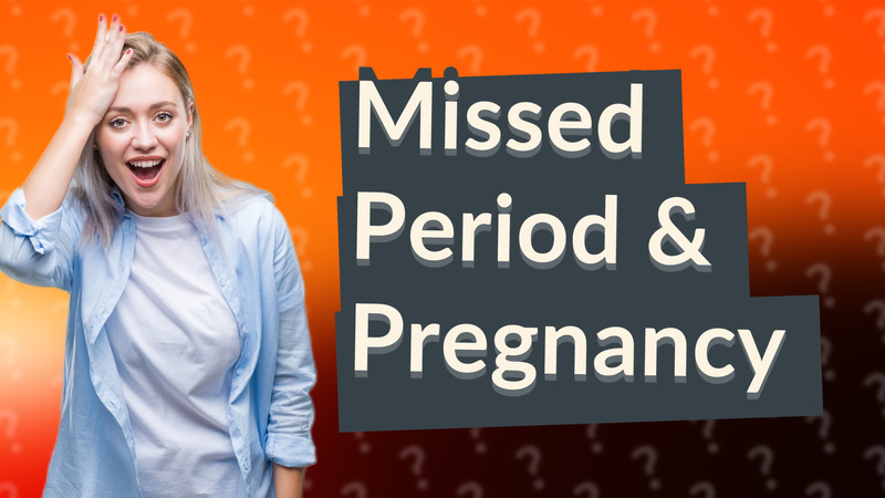 Missed Period & Pregnancy