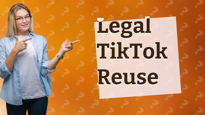 Legal TikTok Reuse