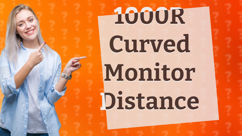 1000R Curved Monitor Distance
