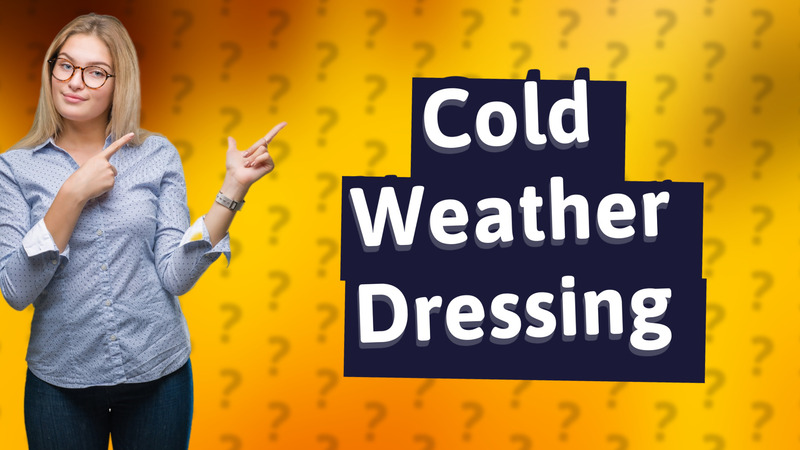 Cold Weather Dressing