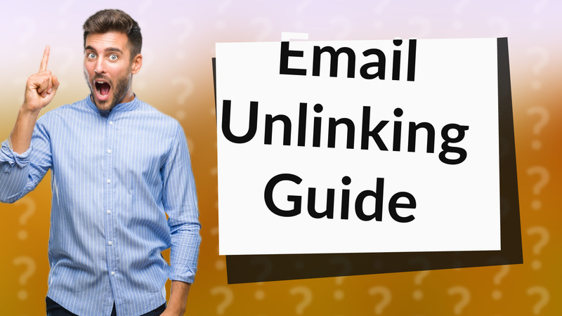 Email Unlinking Guide