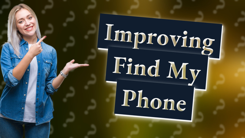 Improving Find My Phone