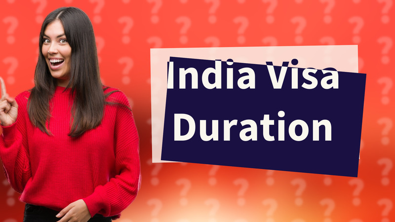 India Visa Duration