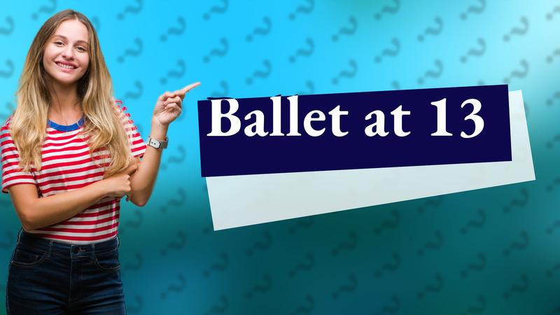 Ballet at 13