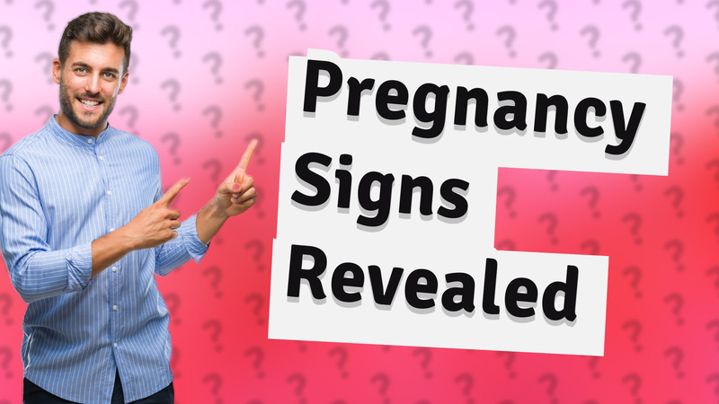 Pregnancy Signs Revealed