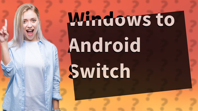 Windows to Android Switch