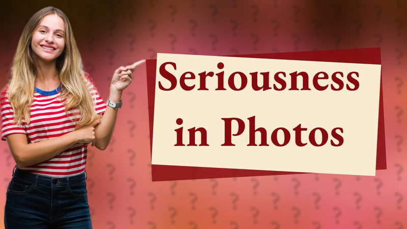 Seriousness in Photos
