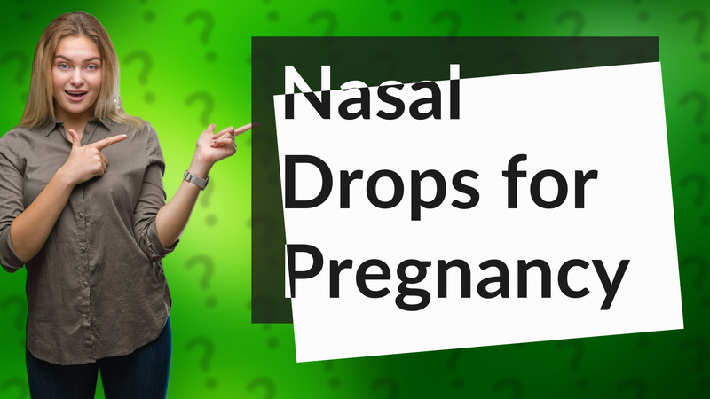 Nasal Drops for Pregnancy