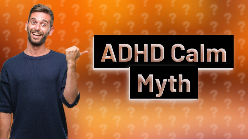 ADHD Calm Myth