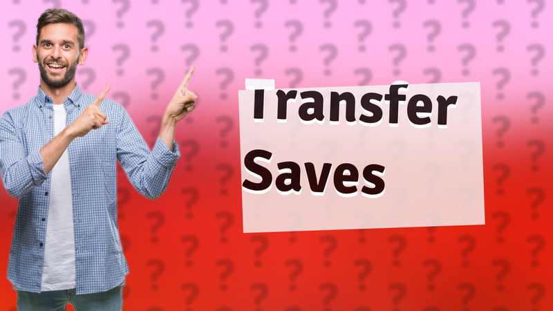 Transfer Saves