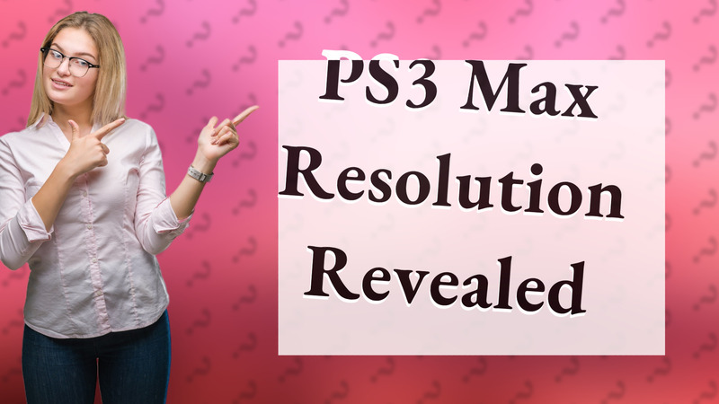 PS3 Max Resolution Revealed